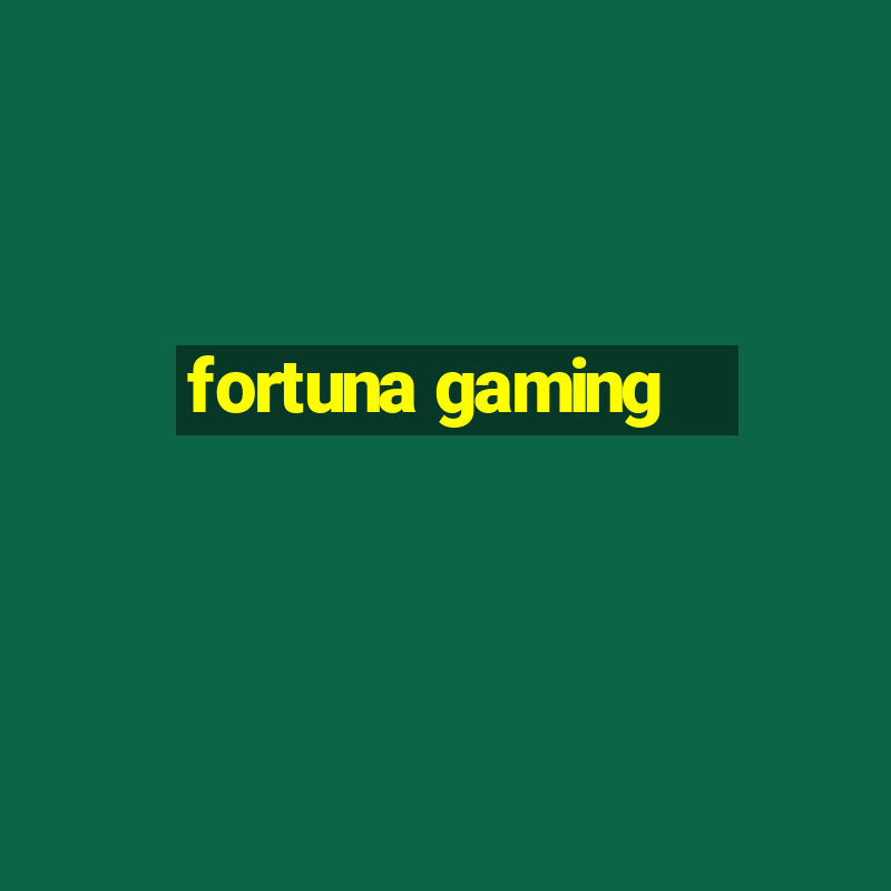 fortuna gaming