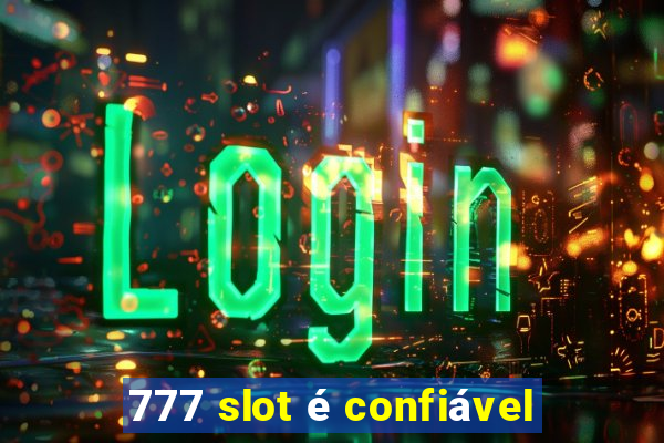 777 slot é confiável