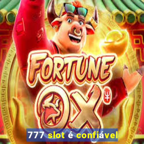 777 slot é confiável