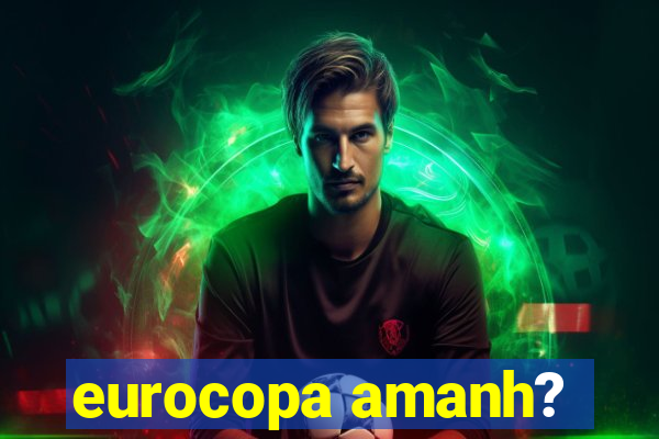 eurocopa amanh?