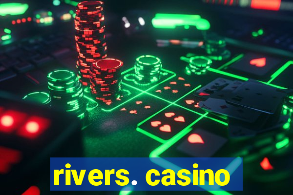 rivers. casino