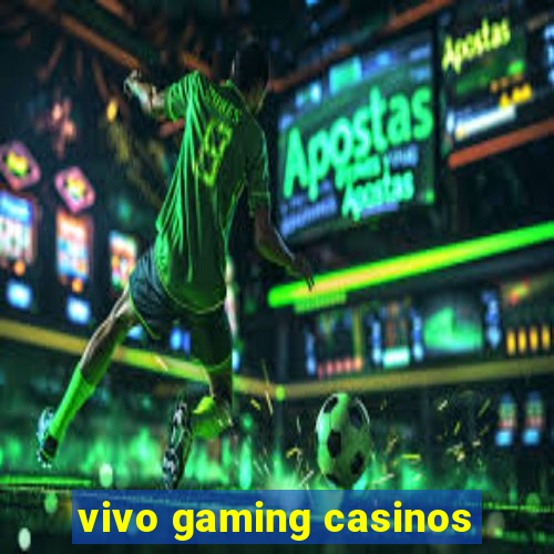 vivo gaming casinos