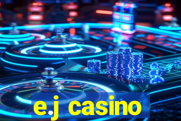 e.j casino