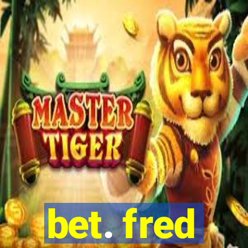 bet. fred