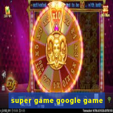 super game google game