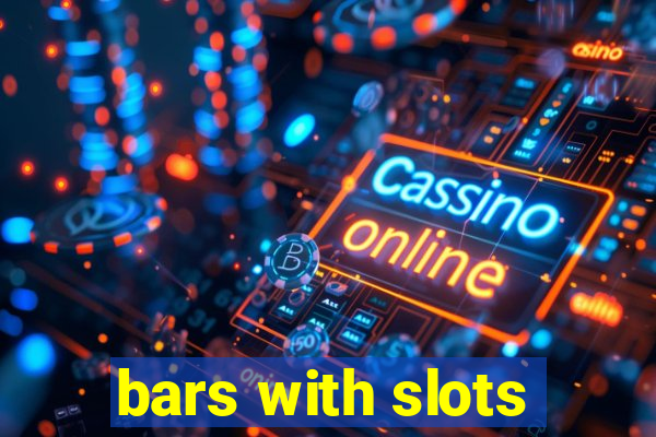 bars with slots