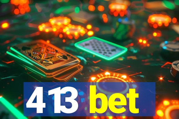 413 bet