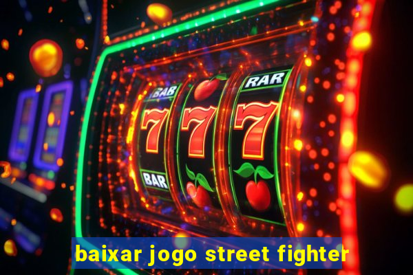 baixar jogo street fighter