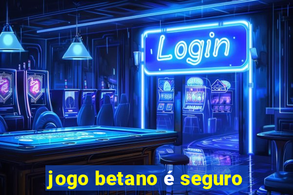 jogo betano é seguro