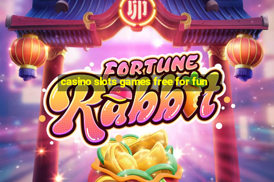 casino slots games free for fun