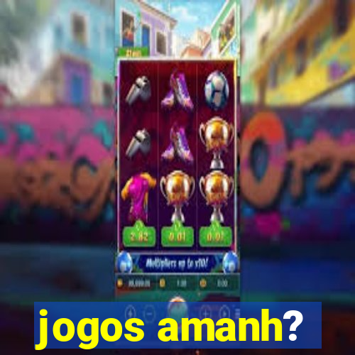 jogos amanh?