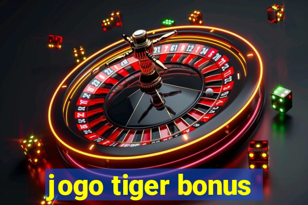 jogo tiger bonus