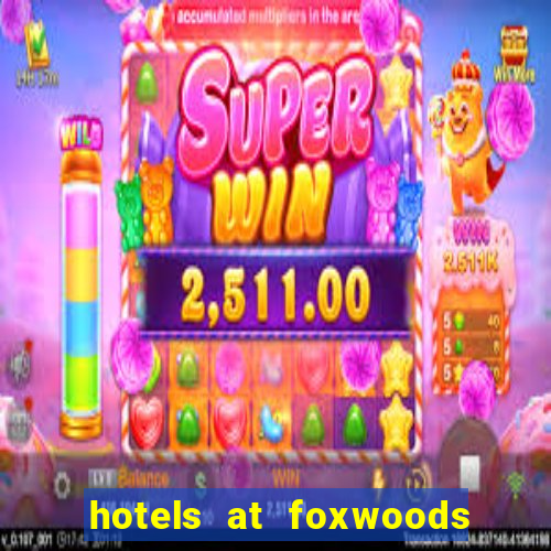 hotels at foxwoods casino in connecticut