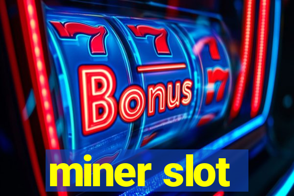 miner slot