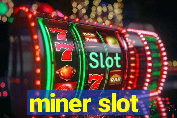 miner slot