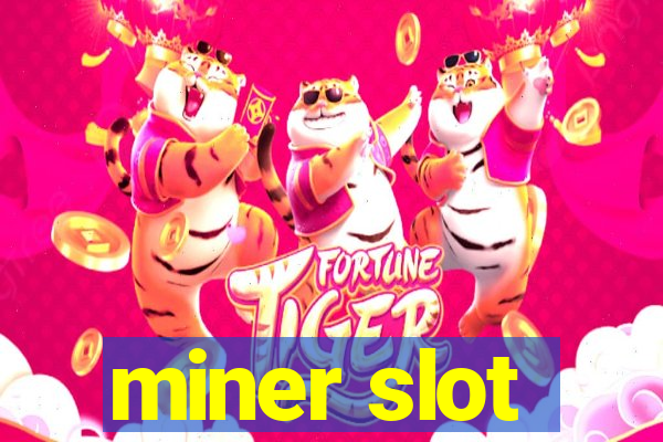 miner slot