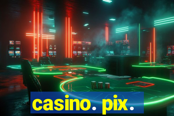 casino. pix.