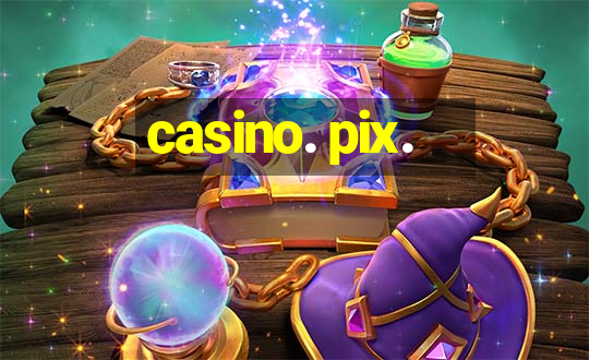 casino. pix.