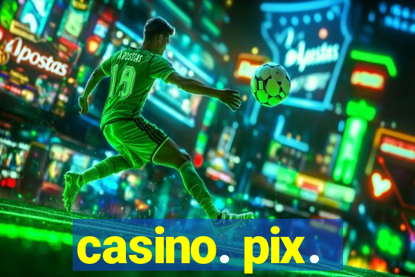 casino. pix.