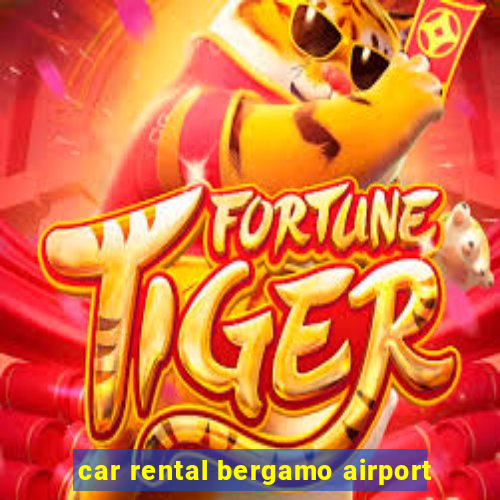 car rental bergamo airport