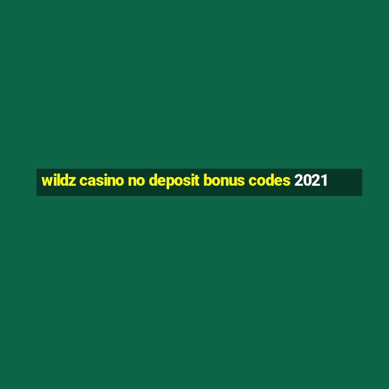 wildz casino no deposit bonus codes 2021