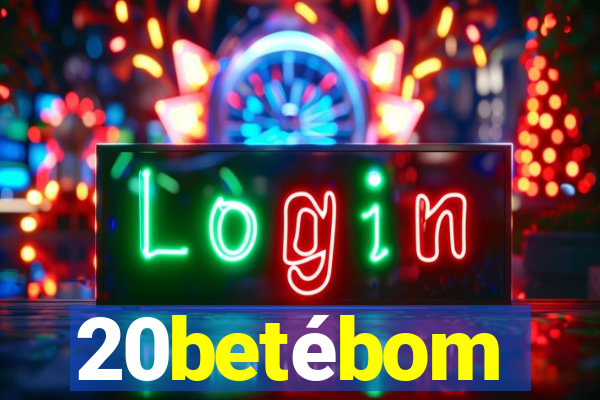 20betébom