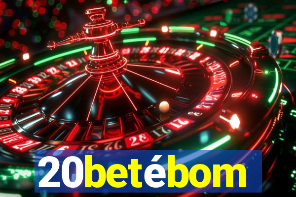 20betébom