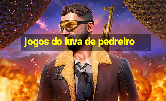 jogos do luva de pedreiro