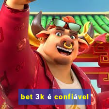 bet 3k é confiável