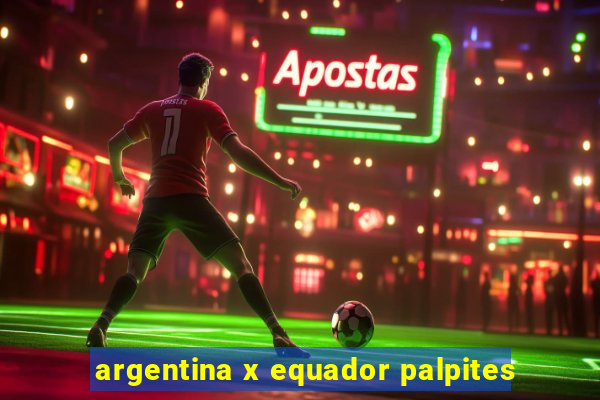 argentina x equador palpites