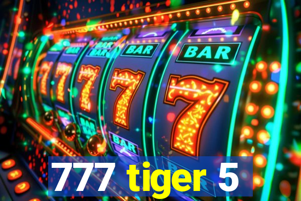 777 tiger 5