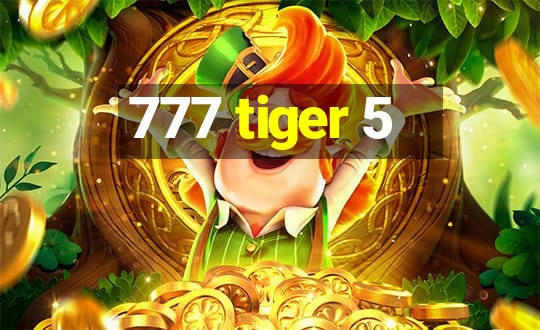 777 tiger 5