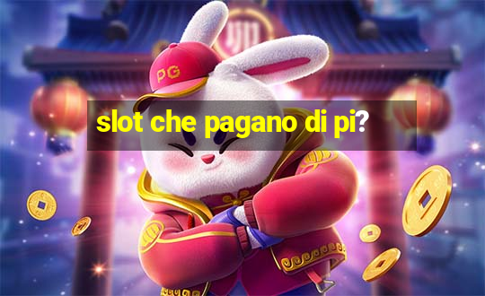 slot che pagano di pi?