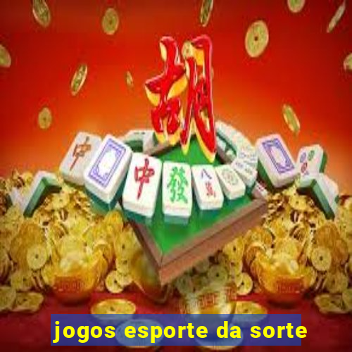 jogos esporte da sorte