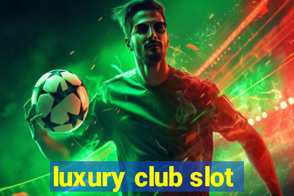 luxury club slot