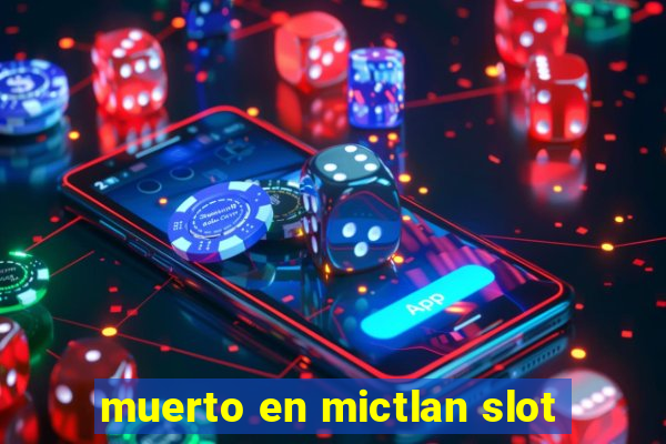 muerto en mictlan slot