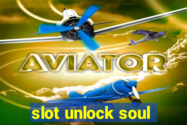 slot unlock soul