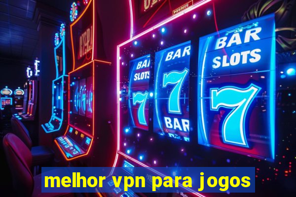 melhor vpn para jogos