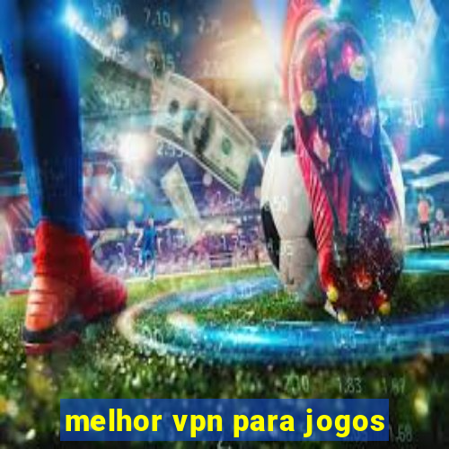 melhor vpn para jogos