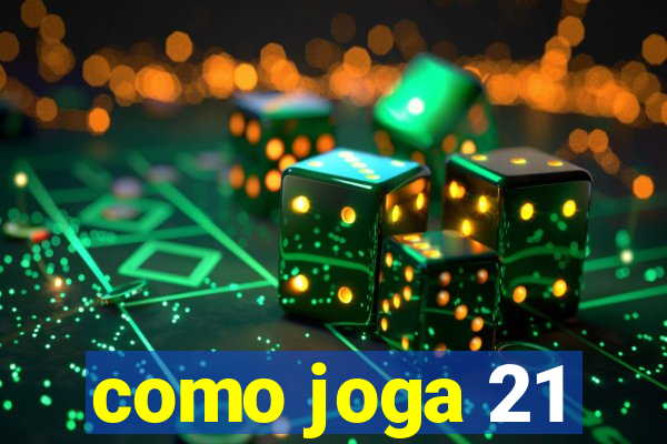 como joga 21