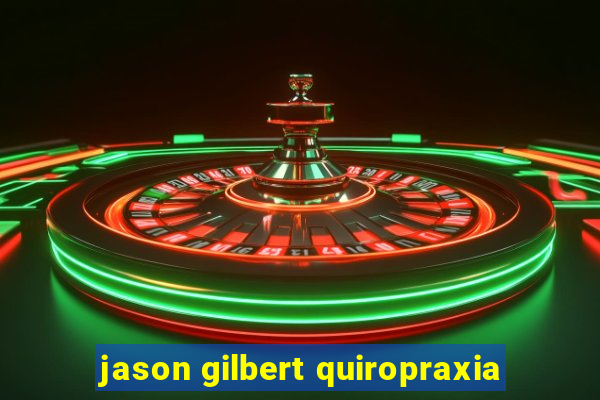 jason gilbert quiropraxia