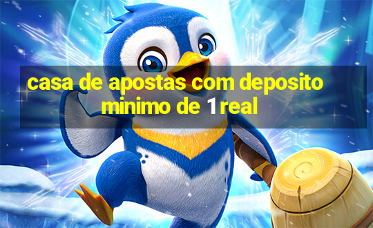 casa de apostas com deposito minimo de 1 real