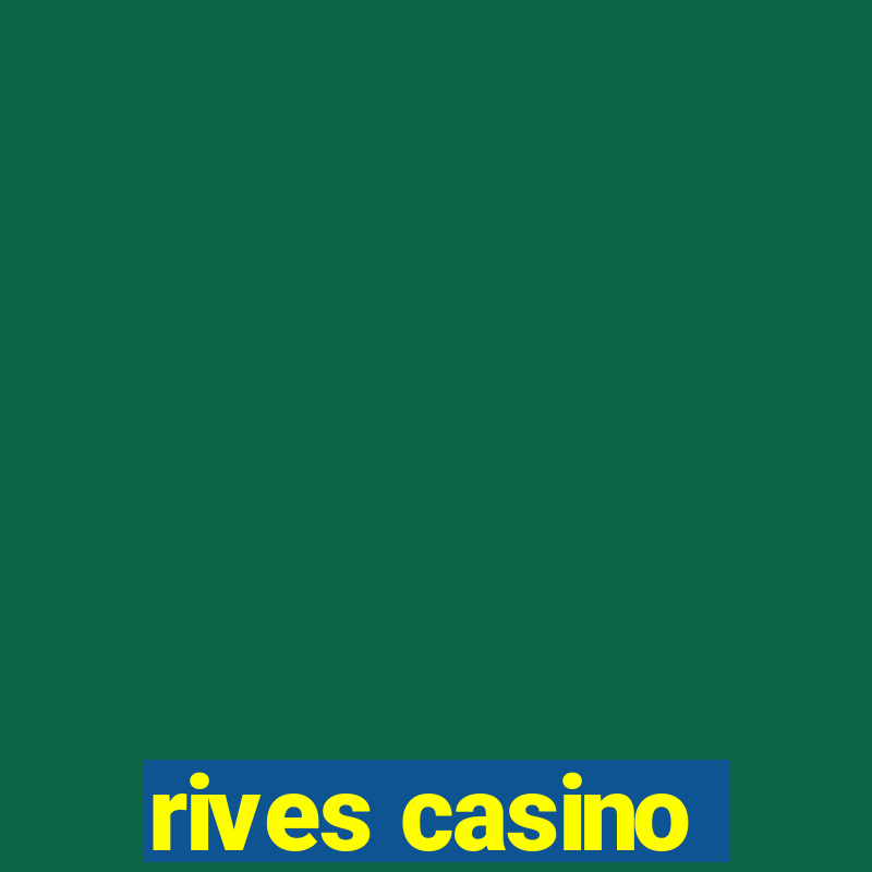 rives casino