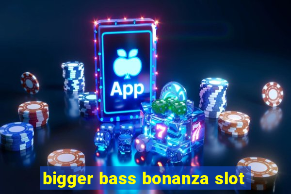 bigger bass bonanza slot