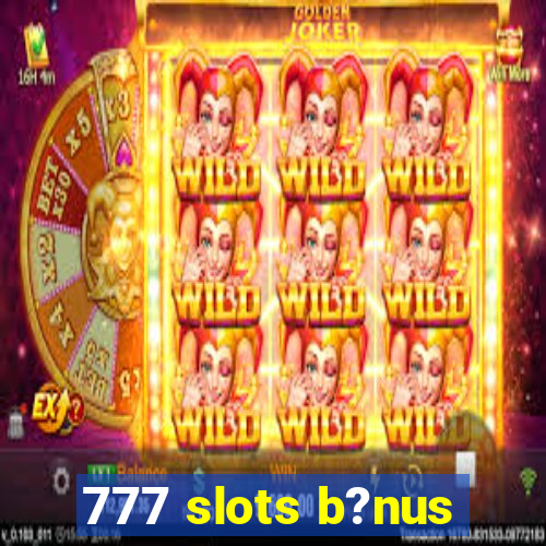 777 slots b?nus