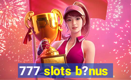 777 slots b?nus