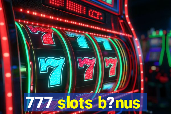 777 slots b?nus