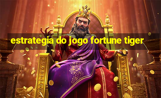 estrategia do jogo fortune tiger