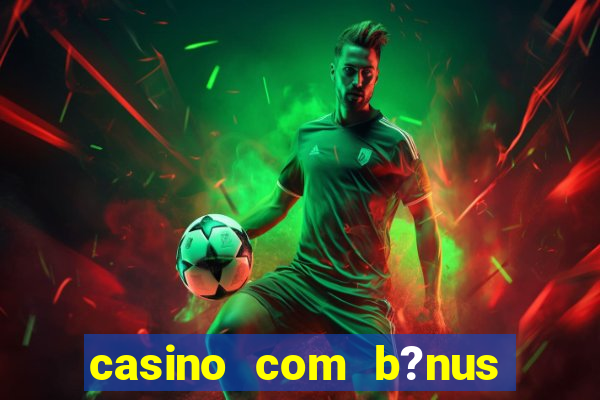 casino com b?nus sem depósito