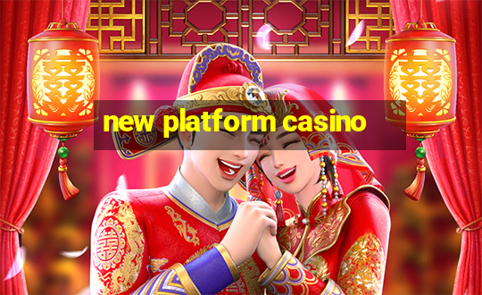 new platform casino